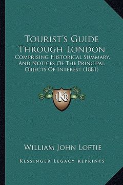 portada tourist's guide through london: comprising historical summary, and notices of the principal objects of interest (1881) (en Inglés)