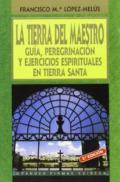 portada La Tierra del Maestro: Ejercicios espirituales en Tierra Santa (Grandes firmas Edibesa) (in Spanish)
