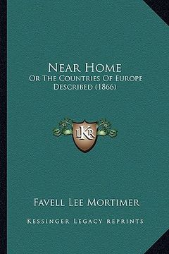 portada near home: or the countries of europe described (1866) (in English)