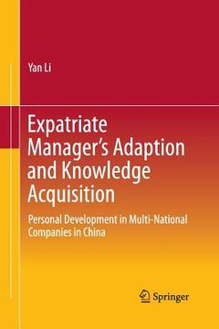 portada Expatriate Manager's Adaption and Knowledge Acquisition: Personal Development in Multi-National Companies in China