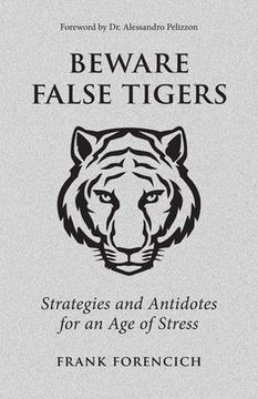 portada Beware False Tigers: Strategies and Antidotes for an age of Stress 