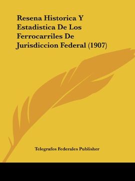 portada Resena Historica y Estadistica de los Ferrocarriles de Jurisdiccion Federal (1907) (in Spanish)