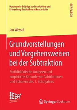 portada Grundvorstellungen und Vorgehensweisen bei der Subtraktion: Stoffdidaktische Analysen und Empirische Befunde von Schülerinnen und Schülern des 1. Zur Entwicklung und Erforschung des Math) (en Alemán)