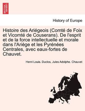 portada Histoire des Ariégeois (Comté de Foix et Vicomté de Couserans). De l'esprit et de la force intellectuelle et morale dans l'Ariège et les Pyrénées Centrales, avec eaux-fortes de Chauvet.