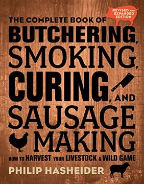 portada The Complete Book of Butchering, Smoking, Curing, and Sausage Making: How to Harvest Your Livestock and Wild Game - Revised and Expanded Edition (Complete Meat) (en Inglés)