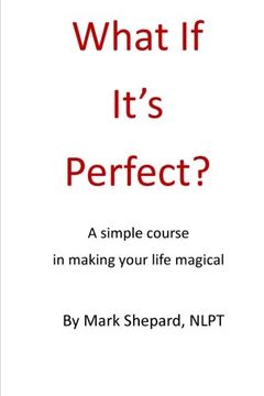 portada What If It's Perfect?: A Simple Course in Making Your Life Magical