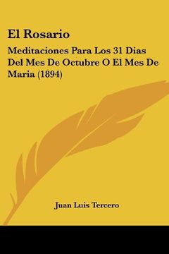portada El Rosario: Meditaciones Para los 31 Dias del mes de Octubre o el mes de Maria (1894)