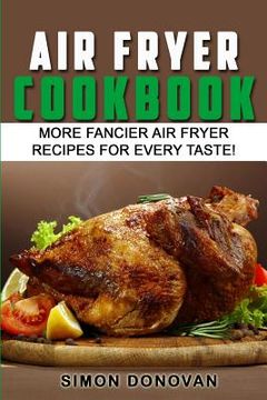 portada Air Fryer Cookbook: More Fancier Air Fryer Recipes For Every Taste! (en Inglés)