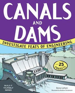 portada canals and dams: investigate feats of engineering with 25 projects (en Inglés)