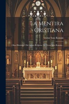 portada La Mentira Cristiana: Obra Histórica i de Crítica Relijiosa. Or Víctor Soto Román.
