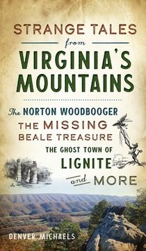 portada Strange Tales From Virginia'S Mountains: The Norton Woodbooger, the Missing Beale Treasure, the Ghost Town of Lignite and More 