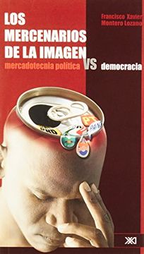 portada Los Mercenarios de la Imagen: Mercadotecnia vs Democracia (Sociología y Política) (in Spanish)