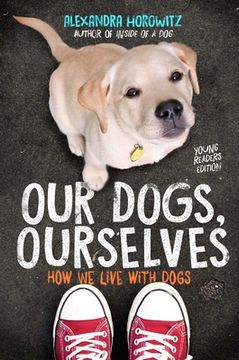 portada Our Dogs, Ourselves -- Young Readers Edition: How We Live with Dogs (en Inglés)