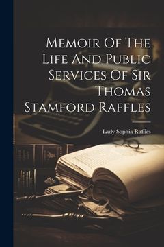 portada Memoir Of The Life And Public Services Of Sir Thomas Stamford Raffles (en Inglés)