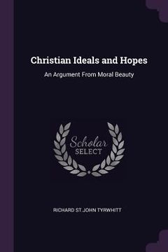 portada Christian Ideals and Hopes: An Argument From Moral Beauty (en Inglés)