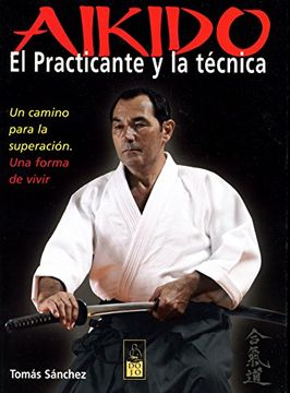 portada Aikido, el Practicante y la Técnica: Un Camino Para la Superación, una Forma de Vivir