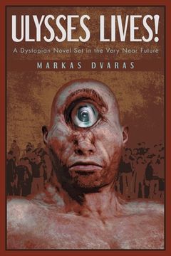 portada Ulysses Lives!: A Dystopian Novel Set in the Very Near Future (en Inglés)