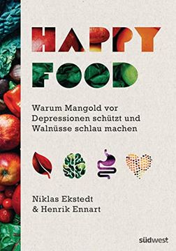 portada Happy Food: Warum Mangold vor Depressionen Schützt und Walnüsse Schlau Machen (en Alemán)