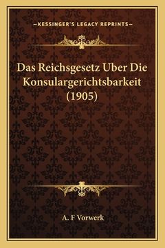 portada Das Reichsgesetz Uber Die Konsulargerichtsbarkeit (1905) (en Alemán)