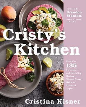 portada Cristy'S Kitchen: More Than 130 Scrumptious and Nourishing Recipes Without Gluten, Dairy, or Processed Sugars (in English)