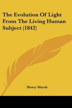 portada the evolution of light from the living human subject (1842)