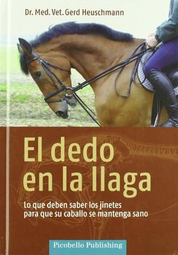 Libro El Dedo En La Llaga Lo Que Deben Saber Los Jinetes Para Que Su C Aballo Se Mantenga Sano