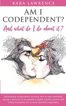 portada AM I CODEPENDENT? And What Do I Do About It?: Relationship Codependence Recovery Guide 