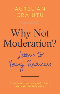 portada Why Not Moderation?: Letters to Young Radicals (in English)