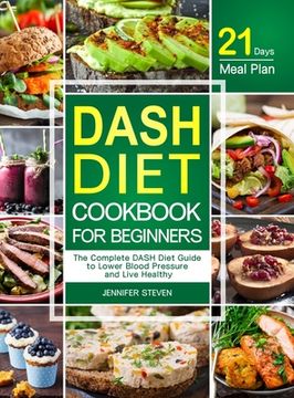 portada DASH Diet CookBook for Beginners: The Complete DASH Diet Guide with 21-Day Meal Plan to Lower Blood Pressure and Live Healthy (en Inglés)
