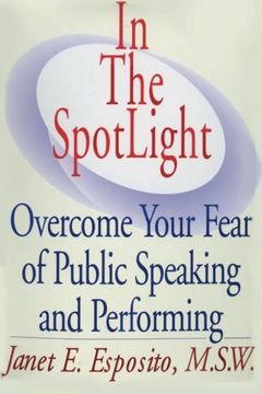 portada In the Spotlight: Overcome Your Fear of Public Speaking and Performing