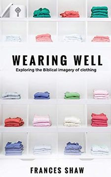 portada Wearing Well: Exploring the Biblical Imagery of Clothing (en Inglés)