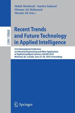 portada Recent Trends and Future Technology in Applied Intelligence: 31st International Conference on Industrial Engineering and Other Applications of Applied (in English)