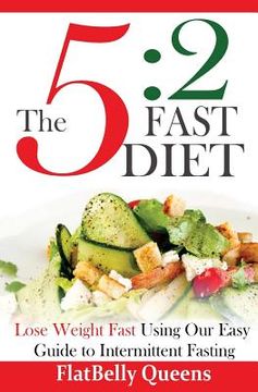 portada The 5: 2 Fast Diet: Lose Weight Fast Using Our Easy Guide To Intermittent Fasting (en Inglés)