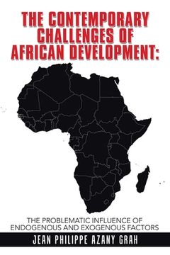 portada The Contemporary Challenges of African Development: The Problematic Influence of Endogenous and Exogenous Factors (en Inglés)