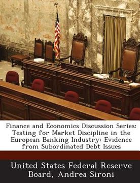 portada Finance and Economics Discussion Series: Testing for Market Discipline in the European Banking Industry: Evidence from Subordinated Debt Issues (in English)