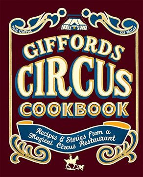 portada Giffords Circus Cookbook: Recipes and Stories From a Magical Circus Restaurant (en Inglés)