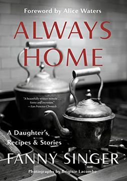 portada Always Home: A Daughter's Recipes & Stories: Foreword by Alice Waters (in English)
