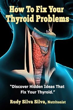 portada How To Fix Your Thyroid Problems: Discover Hidden Ideas That Fix Your Thyroid (en Inglés)