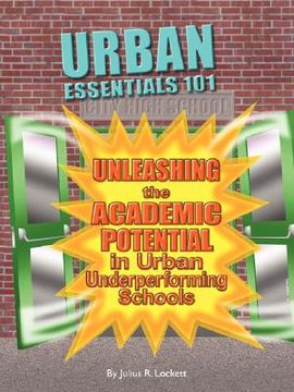 portada urban essentials 101: a handbook for understanding and unleashing the academic potential in urban underperforming schools (en Inglés)