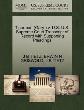 portada tigerman (gary ) v. u.s. u.s. supreme court transcript of record with supporting pleadings (en Inglés)