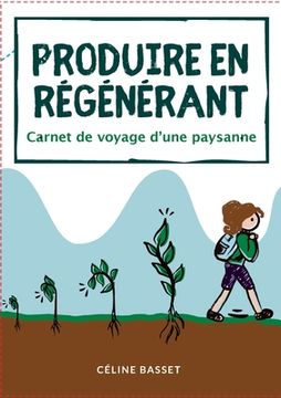 portada Produire en régénérant: Carnet de voyage d'une paysanne (in French)