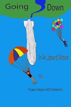 portada Going Down In An Upward Motion: A Mixed Collection Of Short Stories (in English)