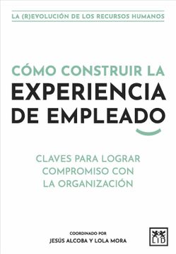 portada Cómo Construir la Experiencia de Empleado: Claves Para Lograr Compromiso con la Organización (Acción Empresarial) (in Spanish)