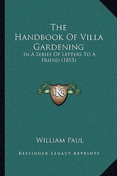 portada the handbook of villa gardening the handbook of villa gardening: in a series of letters to a friend (1855) in a series of letters to a friend (1855)