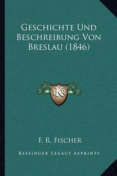 portada Geschichte Und Beschreibung Von Breslau (1846) (en Alemán)