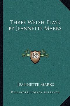 portada three welsh plays by jeannette marks (en Inglés)