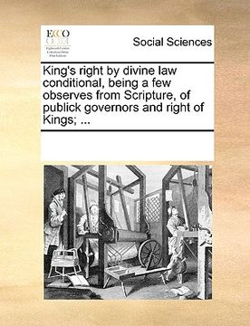 portada king's right by divine law conditional, being a few observes from scripture, of publick governors and right of kings; ...