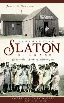 portada Remembering Slaton, Texas: Centennial Stories 1911-2011 (en Inglés)