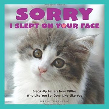 portada Sorry I Slept on Your Face: Breakup Letters from Kitties Who Like You but Don't Like-Like You