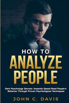 portada How to Analyze People: Dark Psychology Secrets: Instantly Speed Read People's Behavior Through Proven Psychological Techniques (en Inglés)
